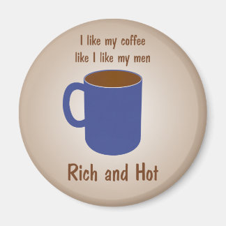 Rich and hot! Coffee like men funny magnets