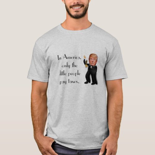Rich Donald Trump in Tux Little People Taxes T_Shirt
