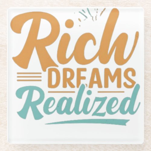 Rich Dreams Realized T_Shirt Glass Coaster