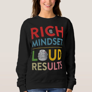 Rich Mindset Loud Results Sweatshirt