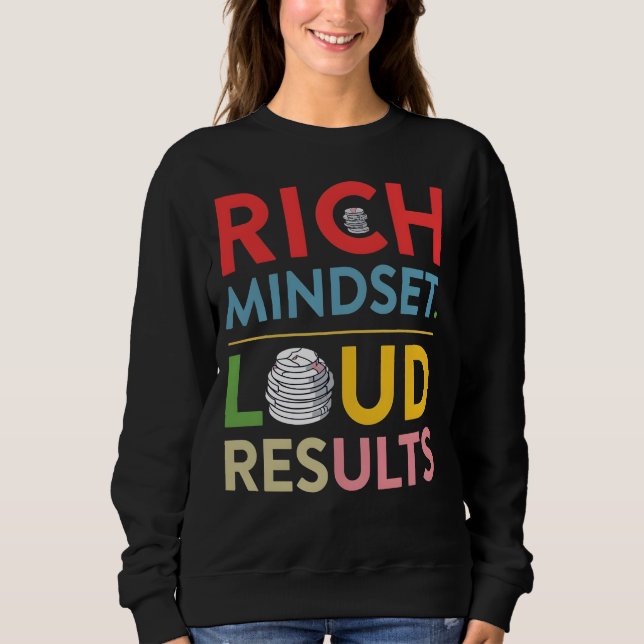 Rich Mindset Loud Results Sweatshirt (Front)
