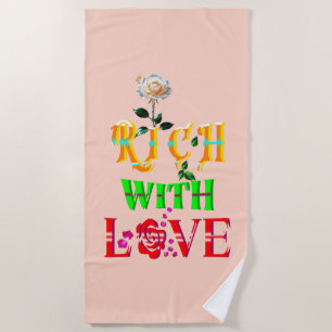 Rich With Love Beach Towel