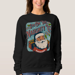 Richard Christmas Naughty List   Santa xmas holida Sweatshirt