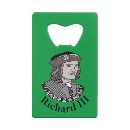 Richard III King of England Credit Card Bottle Ope Credit Card Bottle Opener