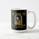 Richard Iii Put The King In Parking Tshirt Coffee Mug at Zazzle