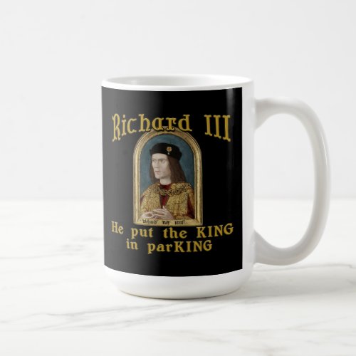 Richard III Put the King in ParKING tshirt Coffee Mug