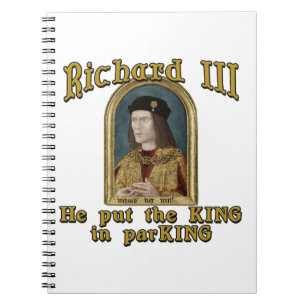 Richard III Put the King in ParKING tshirt Notebook
