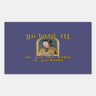 Richard III Put the King in ParKING tshirt Rectangular Sticker