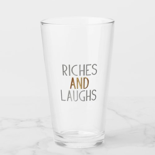 Riches and Laughs Glass