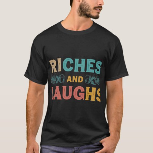 Riches and Laughs T_Shirt