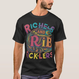 Riches and Rib-Ticklers."  T-Shirt