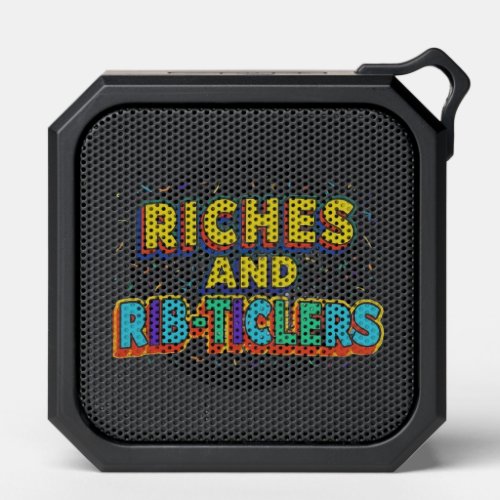 Riches and rib ticlers  bluetooth speaker