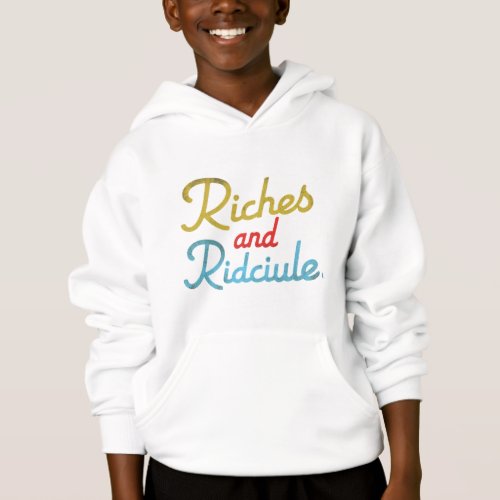 Riches and Ridciule  Hoodie
