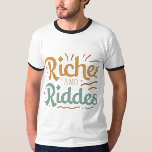 Riches and riddes T_Shirt