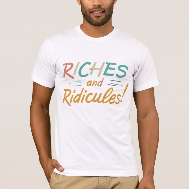 Riches and Ridicules T-Shirt (Front)