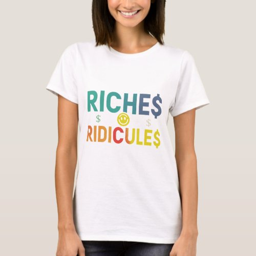 Riches and Ridicules  T_Shirt