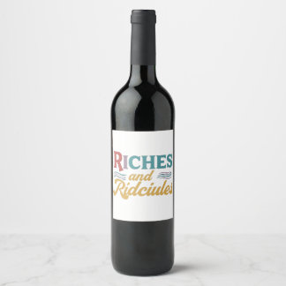 Riches and ridicules wine bottle label 