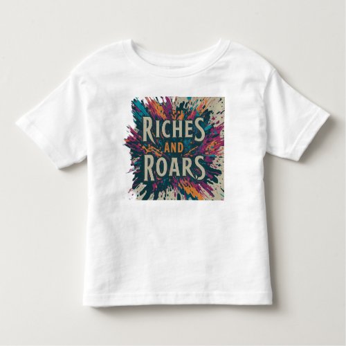Riches and Roars Toddler T_shirt