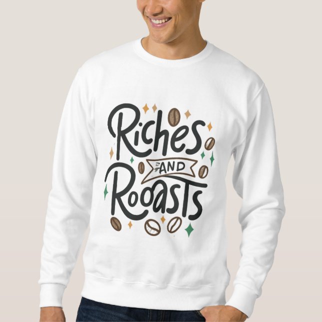 Riches and Roasts Sweatshirt (Front)