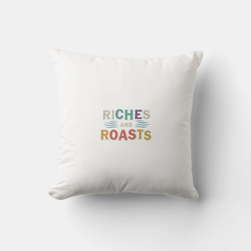 Riches and Roasts Throw Pillow