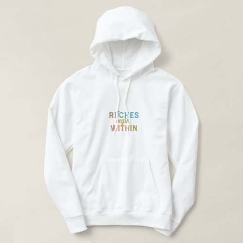Riches Begin Within Hoodie