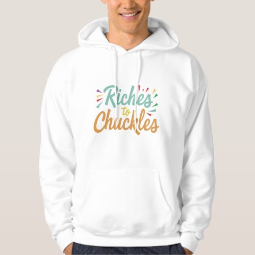 Riches to Chuckles Hoodie
