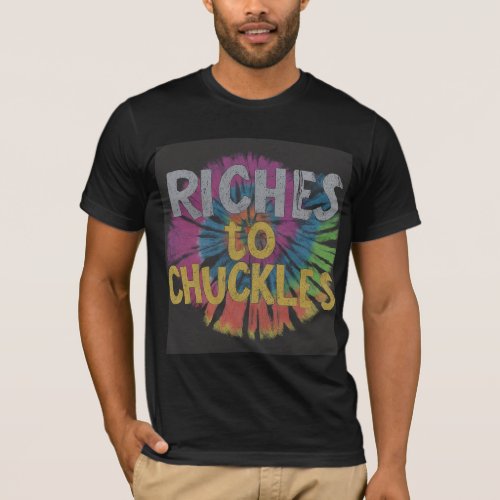 Riches to Chuckles T_Shirt