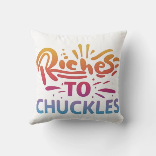 riches to chuckles throw pillow