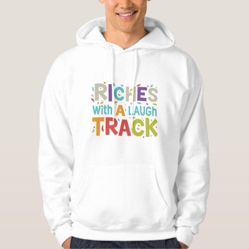 Riches with a Laugh Track Hoodie