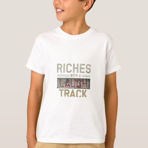Riches With a Laugh Track T_Shirt