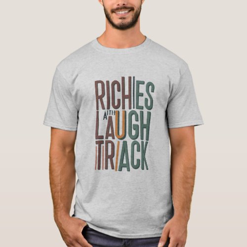 Riches with a Laugh Track T_Shirt