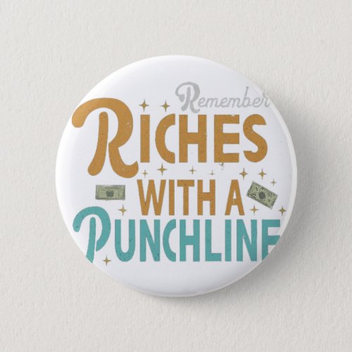Riches with a Punchline  Button