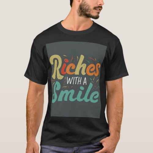 Riches with a smile  T_Shirt