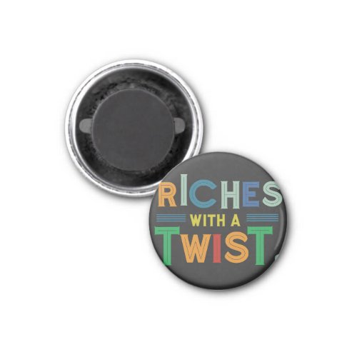Riches with a Twist  Magnet