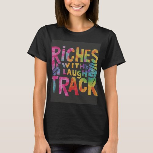 Riches with laugh Track T_Shirt