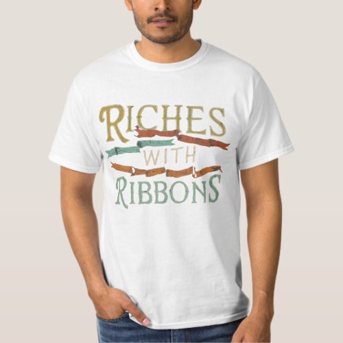 Riches with Ribbons T_Shirt