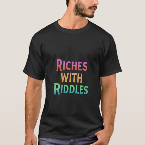 Riches with Riddles T_shirt 