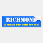 [ Thumbnail: "Richmond Is Much Too Cold For Me!" (Canada) Bumper Sticker ]
