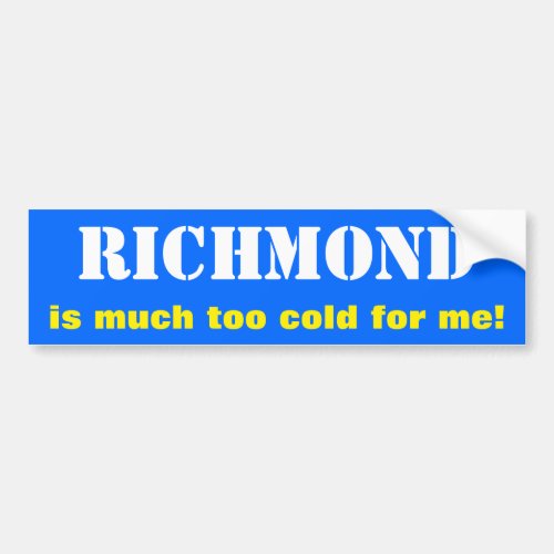 RICHMOND is much too cold for me Canada Bumper Sticker
