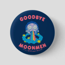 RICK AND MORTY™ | Goodbye Moonmen Button