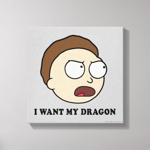 RICK AND MORTY  I Want My Dragon Canvas Print