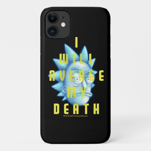 RICK AND MORTYâ  I Will Avenge My Death iPhone 11 Case