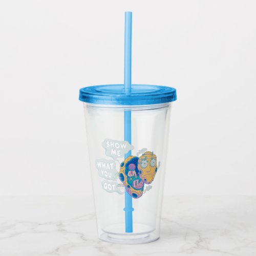 RICK AND MORTY  SHOW ME WHAT YOU GOT ACRYLIC TUMBLER