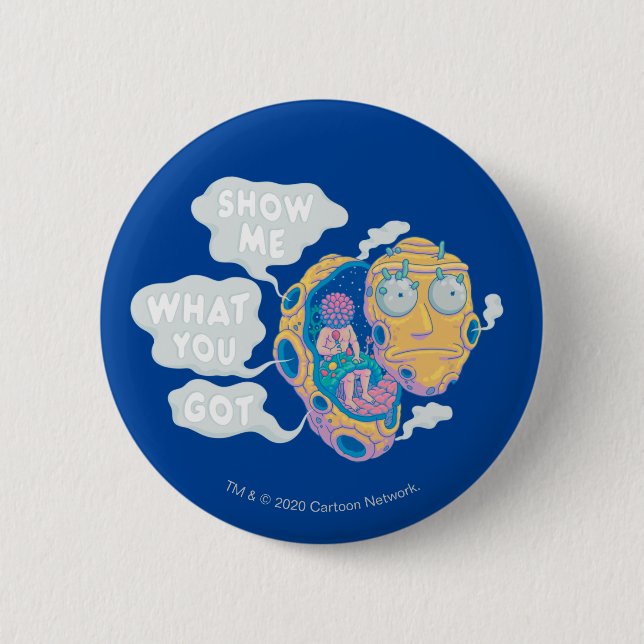 RICK AND MORTY™ | SHOW ME WHAT YOU GOT BUTTON (Front)