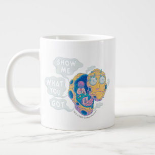 RICK AND MORTY™   SHOW ME WHAT YOU GOT GIANT COFFEE MUG