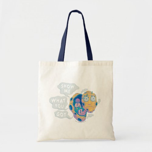 RICK AND MORTY  SHOW ME WHAT YOU GOT TOTE BAG