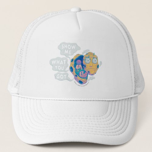 RICK AND MORTY  SHOW ME WHAT YOU GOT TRUCKER HAT