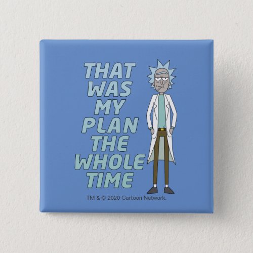 RICK AND MORTY  That Was My Plan The Whole time Button