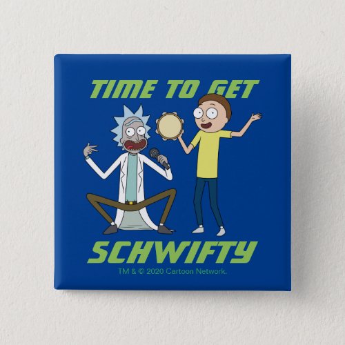 RICK AND MORTY  Time To Get Schwifty Button