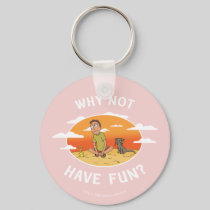 RICK AND MORTY™ | Why Not Have Fun Keychain